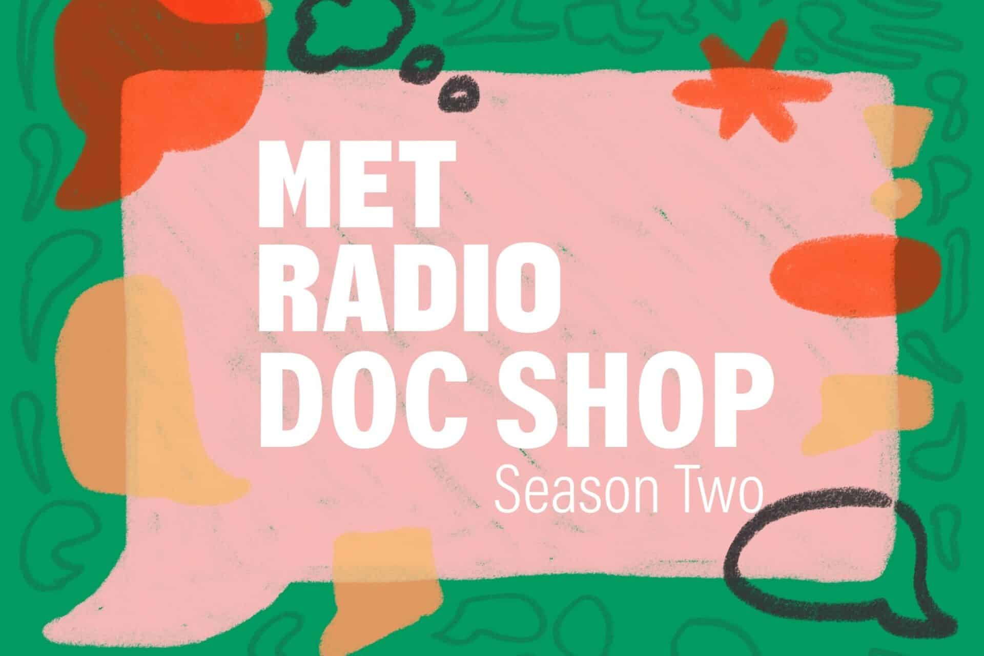 Image has a pink word bubble in front of green background along with small doodles of speech bubbles. In the speech bubble text says "Met Radio Doc Shop Season two"